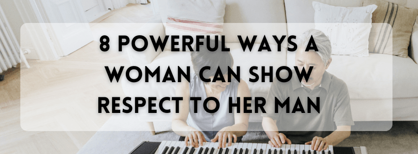 8 Ways a Woman Can Show Her Man Respect