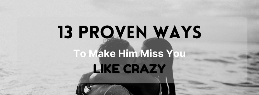 make him miss you like carazy banner